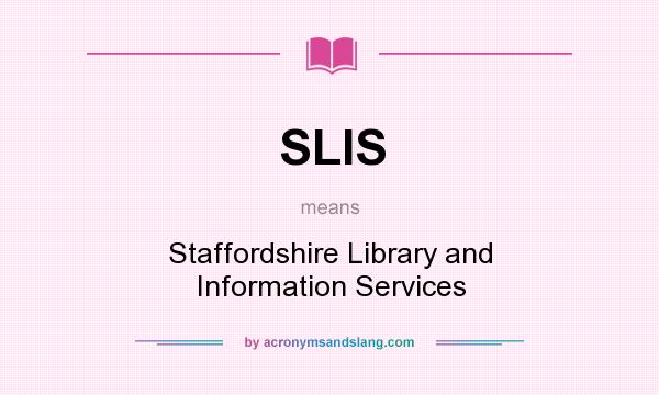 What does SLIS mean? It stands for Staffordshire Library and Information Services