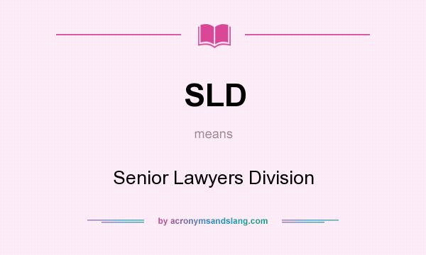 What does SLD mean? It stands for Senior Lawyers Division