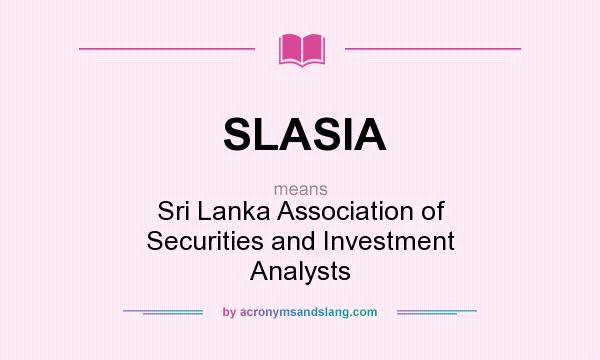 What does SLASIA mean? It stands for Sri Lanka Association of Securities and Investment Analysts