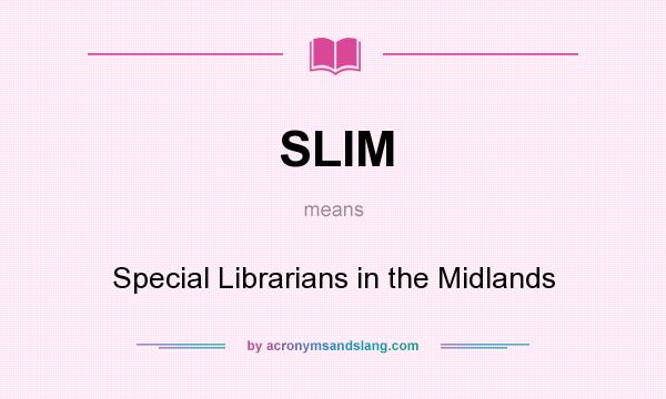 What does SLIM mean? It stands for Special Librarians in the Midlands