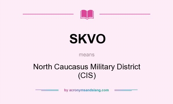 What does SKVO mean? It stands for North Caucasus Military District (CIS)