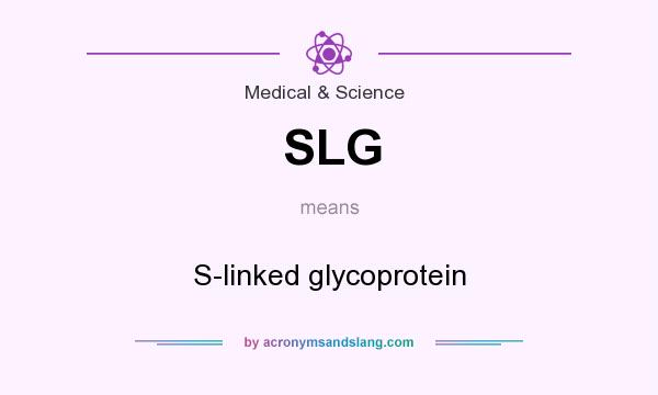 What does SLG mean? It stands for S-linked glycoprotein