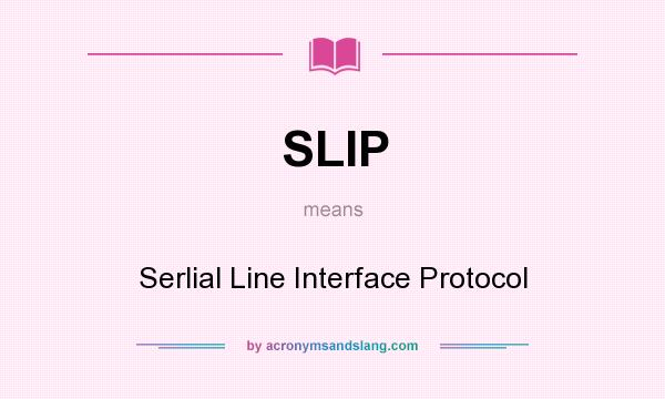 What does SLIP mean? It stands for Serlial Line Interface Protocol