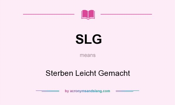 What does SLG mean? It stands for Sterben Leicht Gemacht