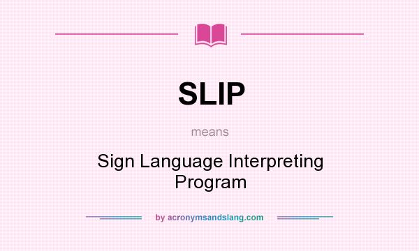 What does SLIP mean? It stands for Sign Language Interpreting Program