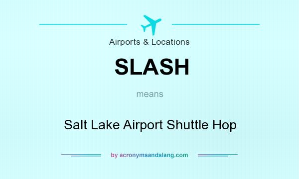 What does SLASH mean? It stands for Salt Lake Airport Shuttle Hop