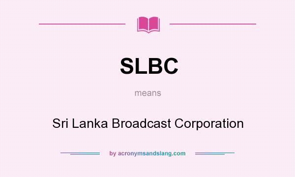 What does SLBC mean? It stands for Sri Lanka Broadcast Corporation