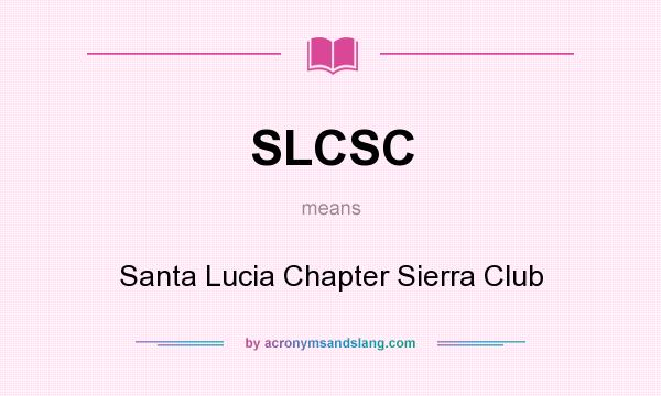 What does SLCSC mean? It stands for Santa Lucia Chapter Sierra Club