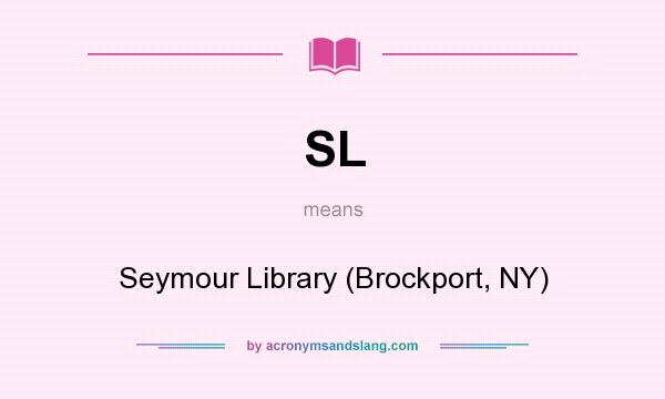 What does SL mean? It stands for Seymour Library (Brockport, NY)