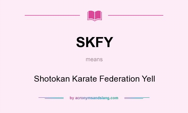 What does SKFY mean? It stands for Shotokan Karate Federation Yell