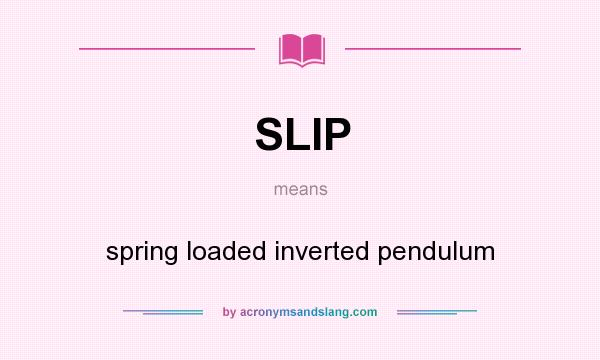 What does SLIP mean? It stands for spring loaded inverted pendulum