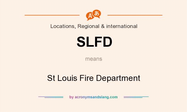 What does SLFD mean? It stands for St Louis Fire Department
