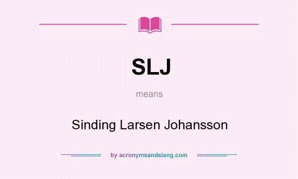 What does SLJ mean? It stands for Sinding Larsen Johansson