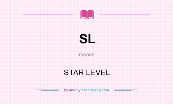 What does SL mean? It stands for STAR LEVEL