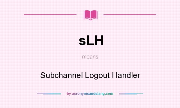 What does sLH mean? It stands for Subchannel Logout Handler