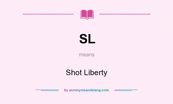 What does SL mean? It stands for Shot Liberty