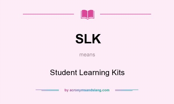 What does SLK mean? It stands for Student Learning Kits