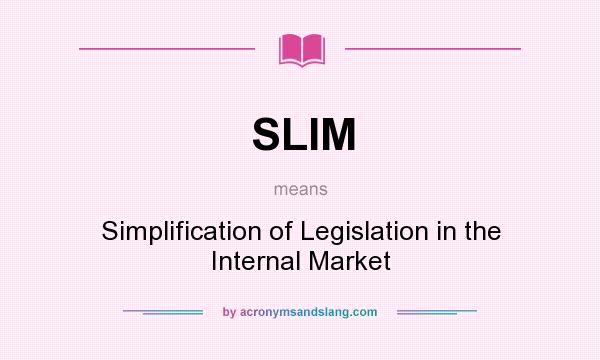 What does SLIM mean? It stands for Simplification of Legislation in the Internal Market