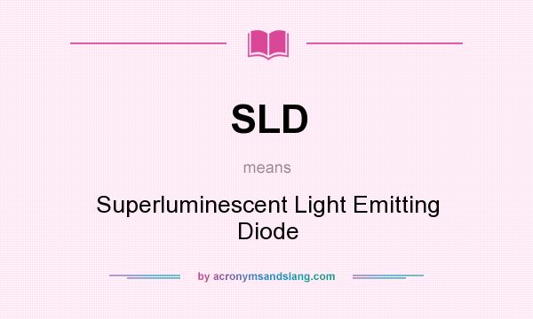 What does SLD mean? It stands for Superluminescent Light Emitting Diode