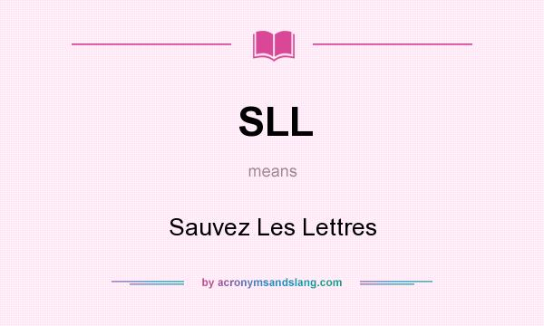 What does SLL mean? It stands for Sauvez Les Lettres