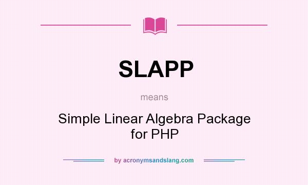 What does SLAPP mean? It stands for Simple Linear Algebra Package for PHP