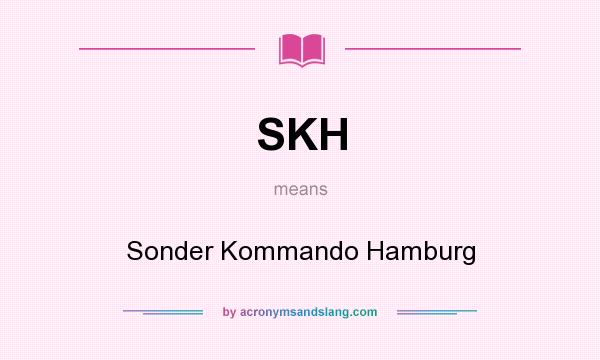 What does SKH mean? It stands for Sonder Kommando Hamburg