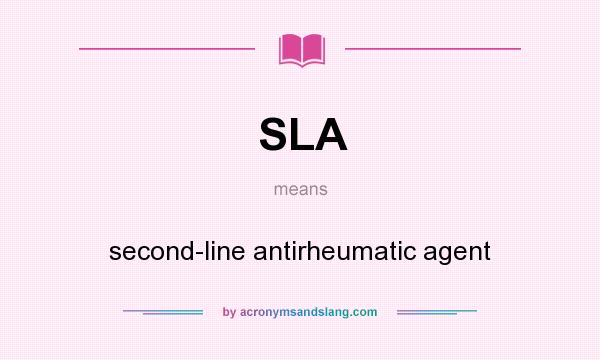 What does SLA mean? It stands for second-line antirheumatic agent