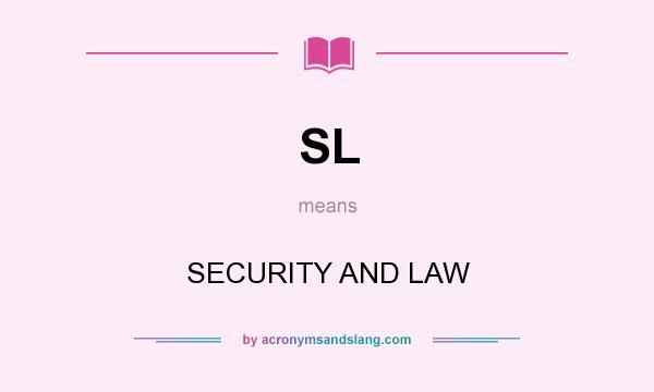 What does SL mean? It stands for SECURITY AND LAW
