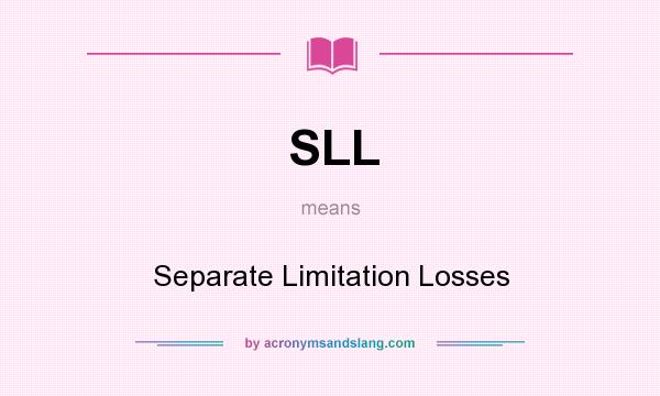 What does SLL mean? It stands for Separate Limitation Losses