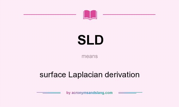 What does SLD mean? It stands for surface Laplacian derivation