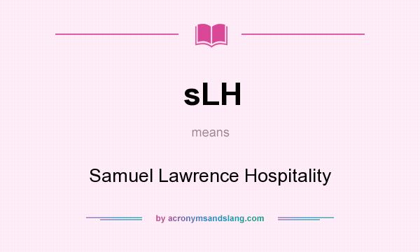 What does sLH mean? It stands for Samuel Lawrence Hospitality