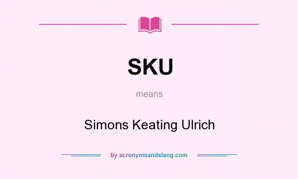What does SKU mean? It stands for Simons Keating Ulrich