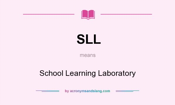 What does SLL mean? It stands for School Learning Laboratory