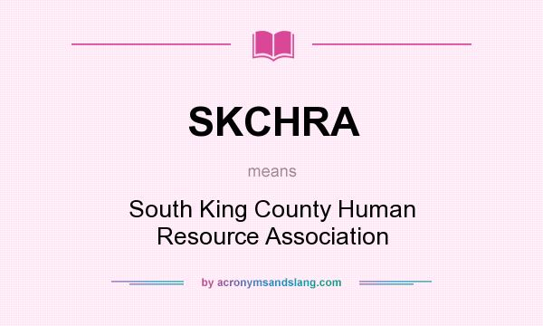 What does SKCHRA mean? It stands for South King County Human Resource Association