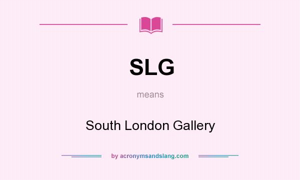 What does SLG mean? It stands for South London Gallery