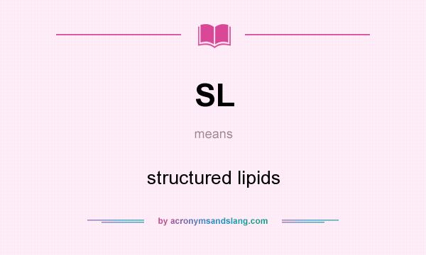 What does SL mean? It stands for structured lipids