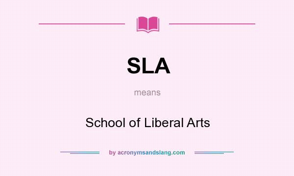 What does SLA mean? It stands for School of Liberal Arts