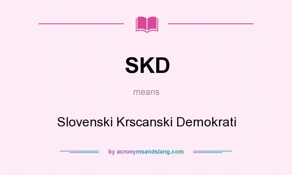 What does SKD mean? It stands for Slovenski Krscanski Demokrati