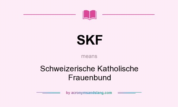 What does SKF mean? It stands for Schweizerische Katholische Frauenbund