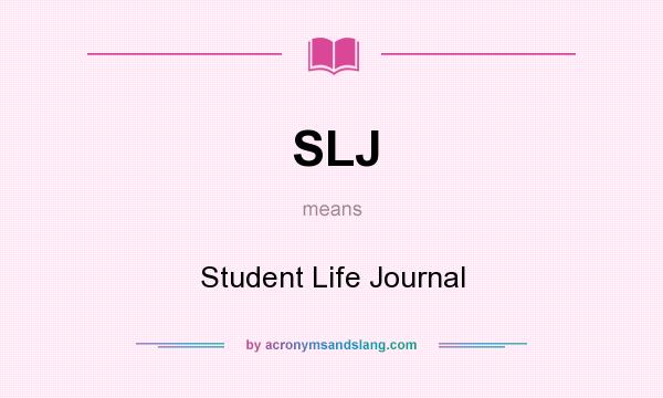 What does SLJ mean? It stands for Student Life Journal