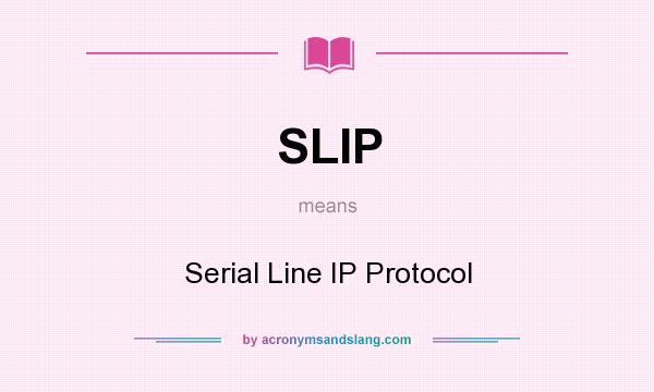 What does SLIP mean? It stands for Serial Line IP Protocol