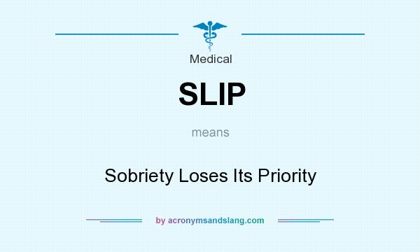 What does SLIP mean? It stands for Sobriety Loses Its Priority