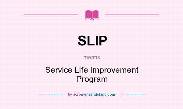 What does SLIP mean? It stands for Service Life Improvement Program