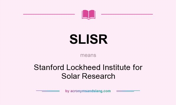 What does SLISR mean? It stands for Stanford Lockheed Institute for Solar Research