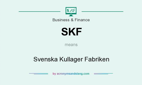 What does SKF mean? It stands for Svenska Kullager Fabriken