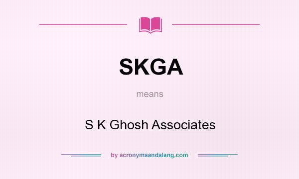 What does SKGA mean? It stands for S K Ghosh Associates
