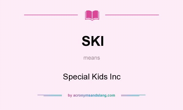 What does SKI mean? It stands for Special Kids Inc