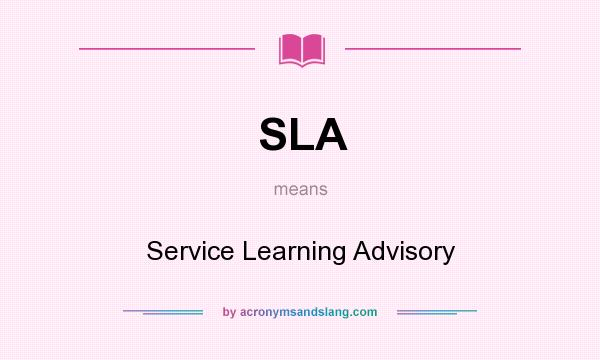 What does SLA mean? It stands for Service Learning Advisory