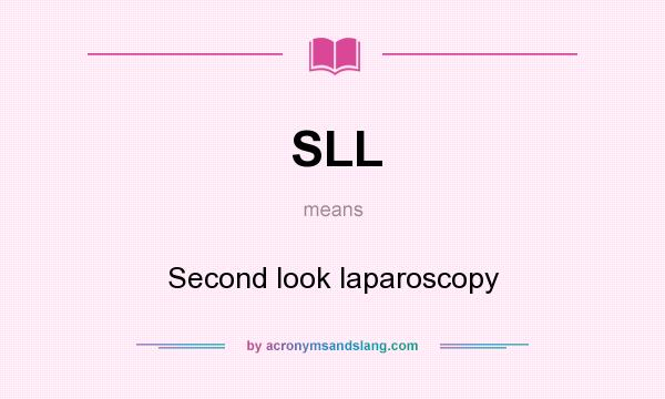 What does SLL mean? It stands for Second look laparoscopy