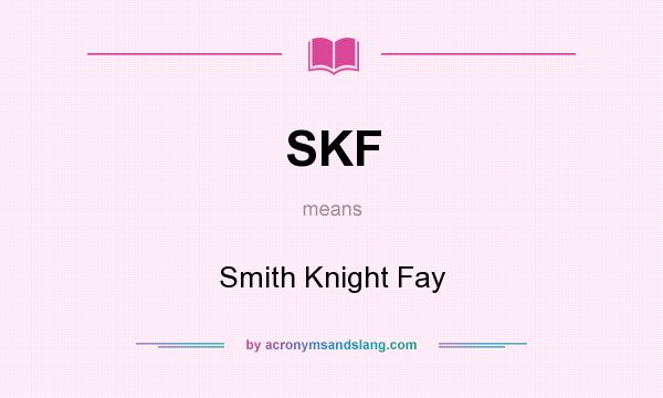 What does SKF mean? It stands for Smith Knight Fay